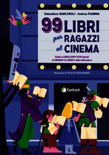99 libri per ragazzi al cinema. Guida ai migliori film ispirati ai grandi classici della letteratura