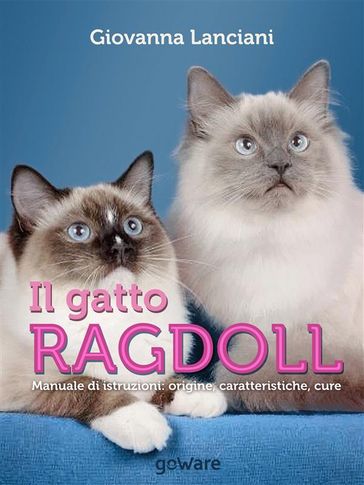 Il gatto Ragdoll. Manuale di istruzioni: origine, caratteristiche, cure