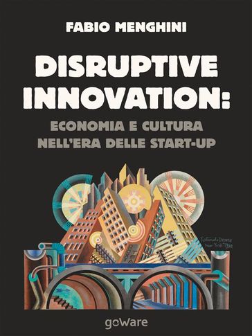 Disruptive innovation economia e cultura nell'era delle start-up