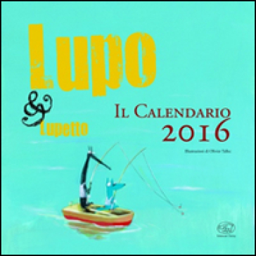 Lupo &amp; Lupetto. Il calendario 2016. Ediz. illustrata