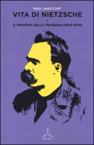 Vita di Nietzsche. Vol. 1: Il profeta della tragedia (1844-1879)