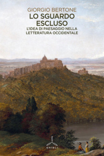 Lo sguardo escluso. L'idea di paesaggio nella letteratura occidentale