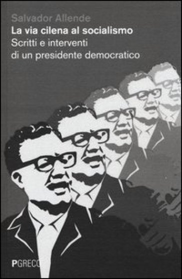 La via cilena al socialismo. Scritti e interventi di un presidente democratico-0