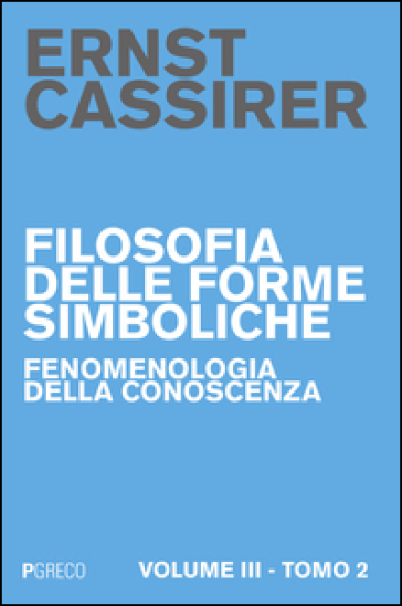 Filosofia delle forme simboliche. Vol. 3/2: Fenomenologia della conoscenza