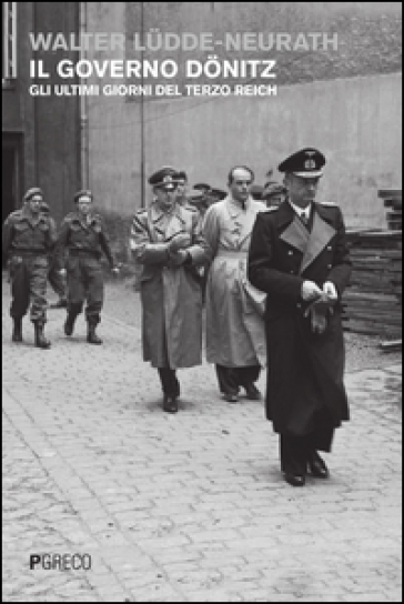 Il Governo DöNitz. Gli Ultimi Giorni Del Terzo Reich