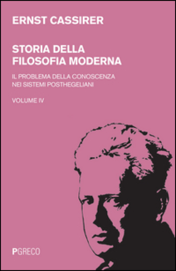 Storia della filosofia moderna. Vol. 4: Il problema della conoscenza nei sistemi posthegeliani
