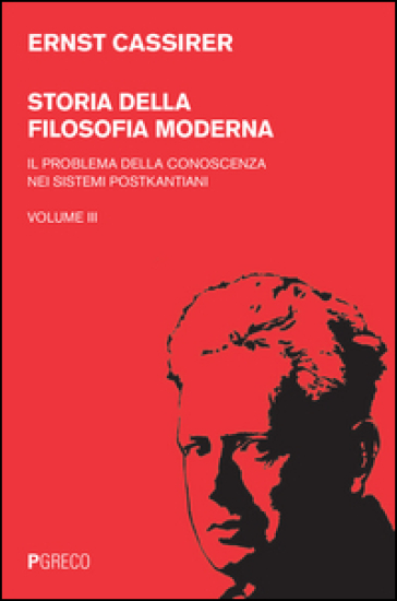 Storia della filosofia moderna. Vol. 3: Il problema della conoscenza nei sistemi postkantiani