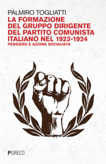La formazione del gruppo dirigente del Partito Comunista Italiano 1923-24. Pensiero e azione socialista-0