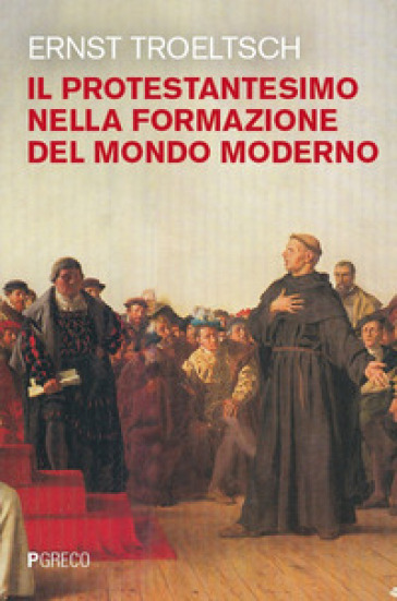 Il protestantesimo nella formazione del mondo moderno (rist. anast.)