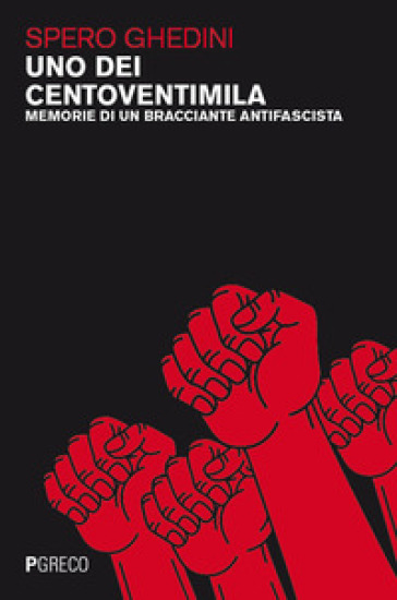 Uno dei centoventimila. Memorie di un bracciante antifascista