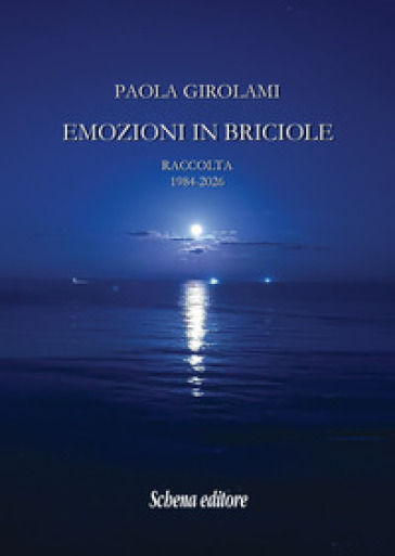 Emozioni in briciole. Raccolta 1984-2026. Ediz. illustrata