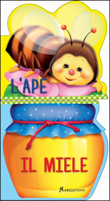 L'ape. Il miele. Ediz. a colori