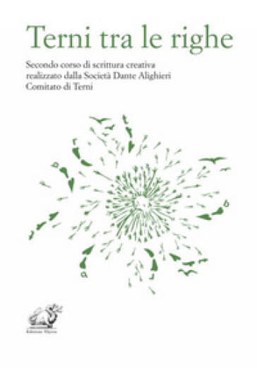 Terni tra le righe. Secondo corso di scrittura creativa realizzato dalla Società Dante Alighieri Comitato di Terni