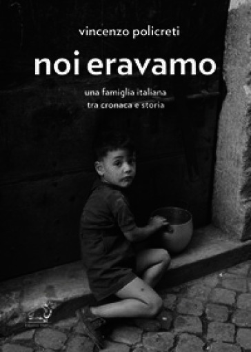 Noi eravamo. Una famiglia italiana tra cronaca e storia