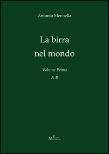 La birra nel mondo. Vol. 1: A-B