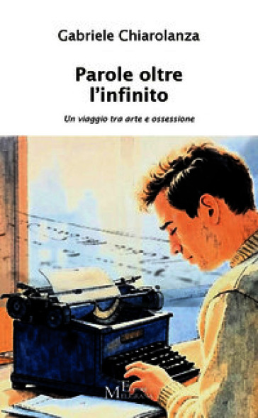 Parole oltre l'infinito. Un viaggio tra arte e ossessione. Vol. 1