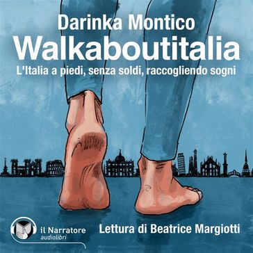 Walkaboutitalia. L'Italia a piedi, senza soldi, raccogliendo sogni