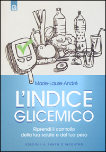 L'indice glicemico. Riprendi il controllo della tua salute e del tuo peso