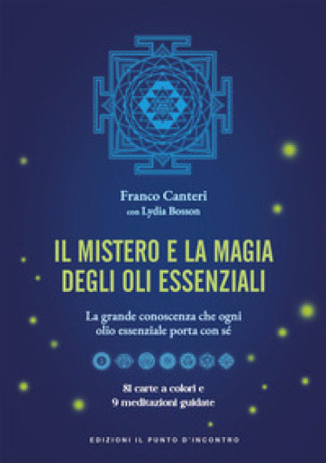 Il mistero e la magia degli oli essenziali. La grande conoscenza che ogni olio essenziale porta con sè. Con 81 carte a colori