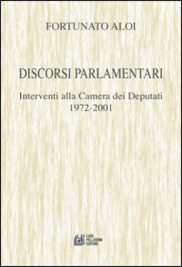 Discorsi Parlamentari. Interventi Alla Camera Dei Deputati 1972-2001