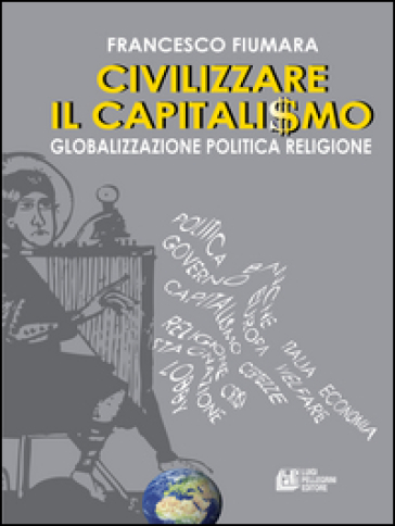 Civilizzare il capitalismo. Globalizzazione politica religione