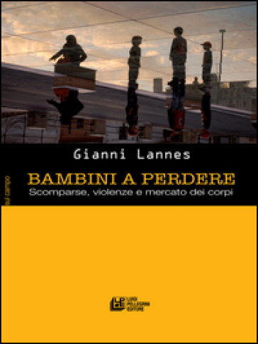 Bambini a perdere. Scomparse, violenze e mercato dei corpi