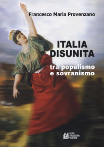 Italia Disunita Tra Populismo E Sovranismo
