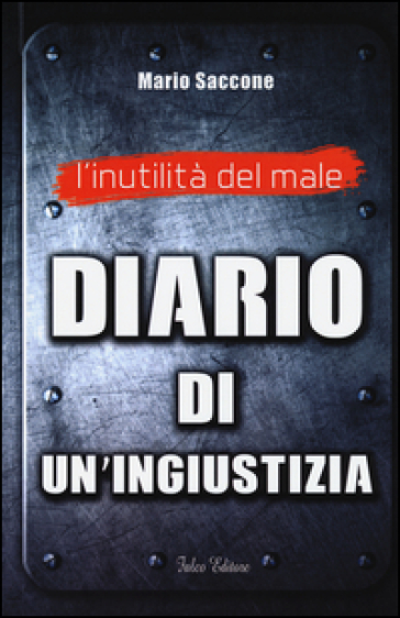 L'inutilità del male. Diario di un'ingiustizia