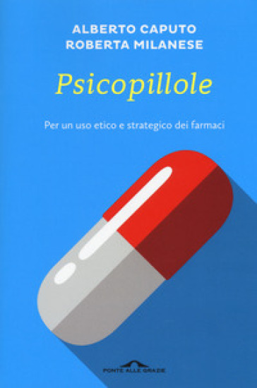 Psicopillole. Per un uso etico e strategico dei farmaci-0
