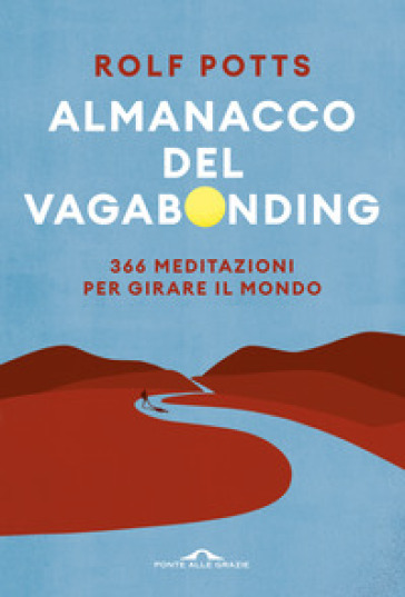 Almanacco del vagabonding. 366 meditazioni per girare il mondo-0