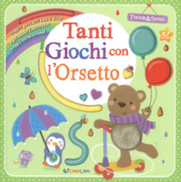 Tanti giochi con l'orsetto. Tocca &amp; senti. Ediz. a colori