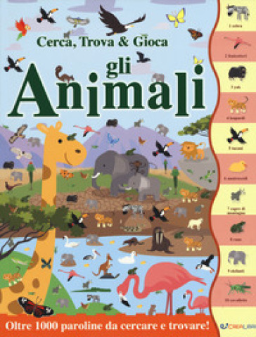 Gli animali. Cerca, trova &amp; gioca. Ediz. a colori