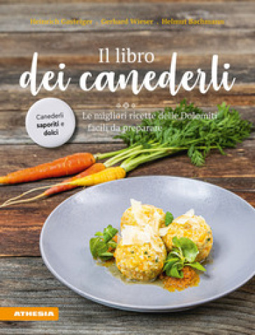 Il libro dei canederli. Le migliori ricette delle Dolomiti facili da preparare. Ediz. integrale