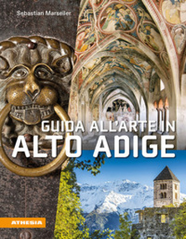 Guida all'arte in Alto Adige. Avventure artistiche in un crocevia di culture