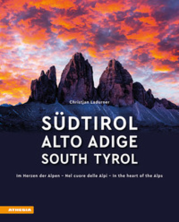 Südtirol. Im Herzen der Alpen-Alto Adige. Nel cuore delle alpi-South Tyrol. In the heart of the Alps. Ediz. multilingue