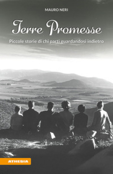 Terre promesse. Piccole storie di chi partì guardandosi indietro