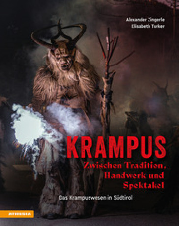 Krampus. Zwischen Tradition, Handwerk und Spektakel. Das Krampuswesen in Südtirol