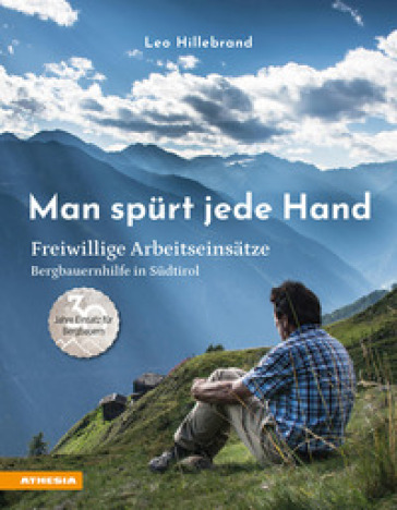 Man spürt jede Hand. Freiwillige Arbeitseinsätze, Bergbauernhilfe in Südtirol
