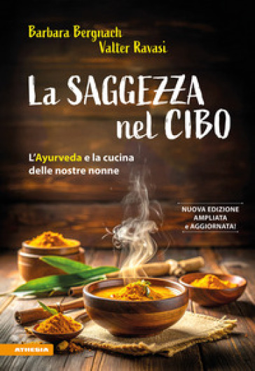 La saggezza nel cibo. L'Ayurveda e la cucina delle nostre nonne. Ediz. ampliata