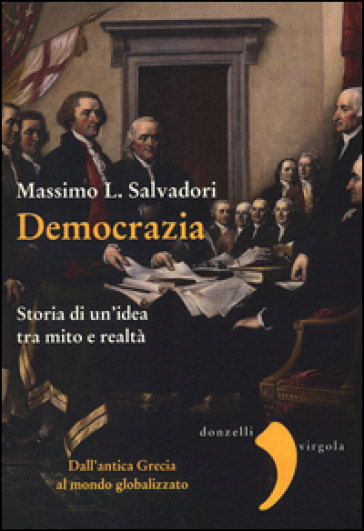 Democrazia. Storia di un'idea tra mito e realtà
