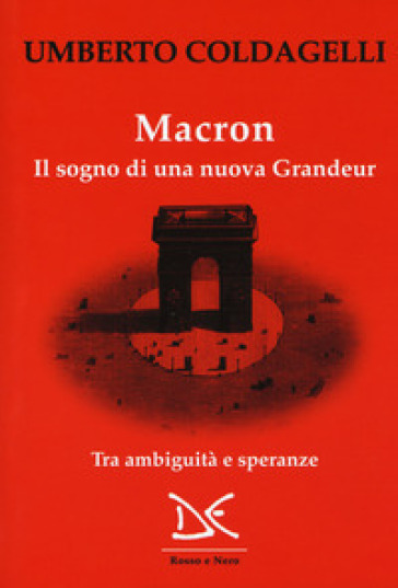 Macron. Il sogno di una nuova grandeur. Tra ambiguità e speranze