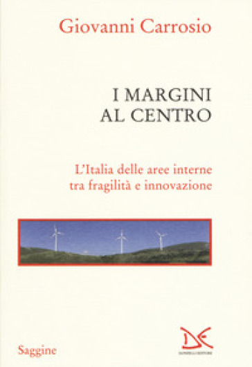 I margini al centro. L'Italia delle aree interne tra fragilità e innovazione