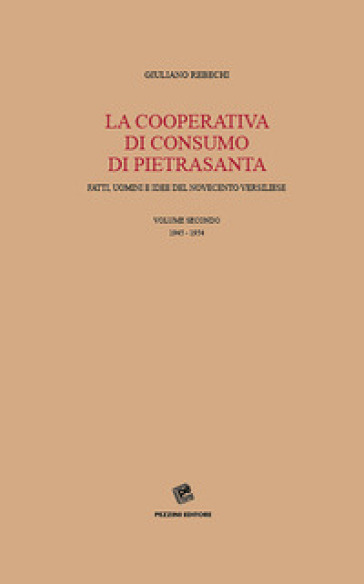 La Cooperativa di consumo di Pietrasanta. Fatti, uomini e idee del Novecento versiliese. Vol. 2: 1945-1954