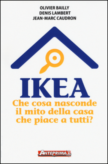Ikea. Che cosa nasconde il mito della casa che piace a tutti?