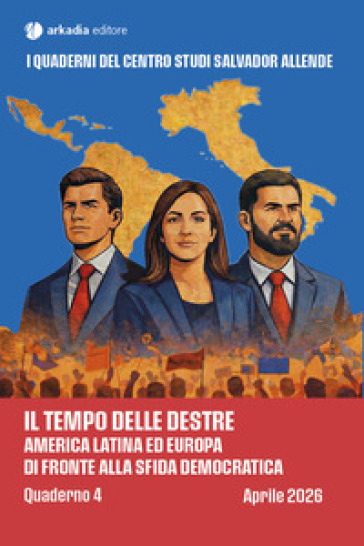 Il tempo delle destre. America Latina ed Europa di fronte alla sfida democratica