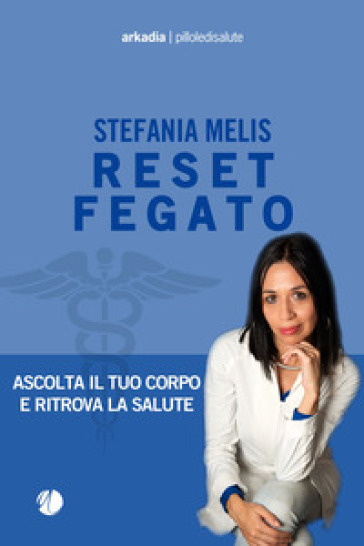 Reset fegato. Ascolta il tuo corpo e ritrova la salute