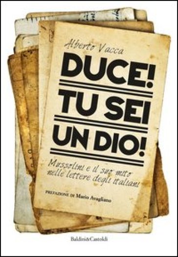 Duce! Tu sei un dio! Mussolini e il suo mito nelle lettere degli italiani-0