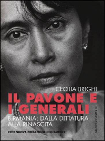 Il pavone e i generali. Birmania: dalla dittatura alla rinascita