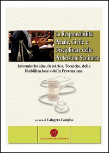 La Responsabilità Penale, Civile E Disciplinare Delle Professioni Sanitarie