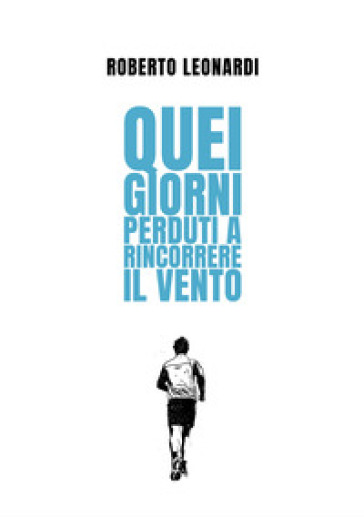 Quei giorni perduti a rincorrere il vento